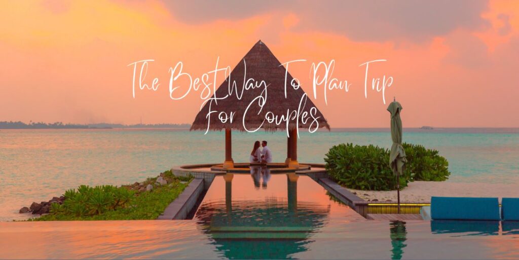 Couples Trip Planning | The Best Way To Plan Trip For Couples | 2024