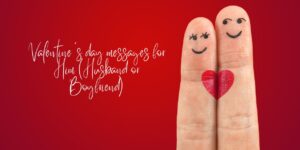 100+Valentine’s day messages for Him | Express Your Love and Affection For Your Husband or Boyfriend