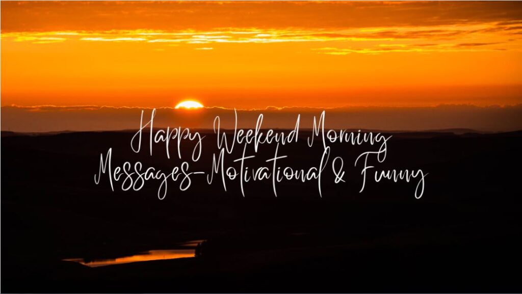 Happy Weekend Morning Motivational & Funny Messages | Weekend Morning Messages for Motivation, Laughter, and Adventure – 2024